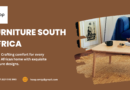 Crafted Comfort: Furniture in South Africa