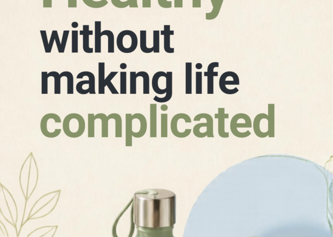 How to change your lifestyle to be Healthy without making life complicated